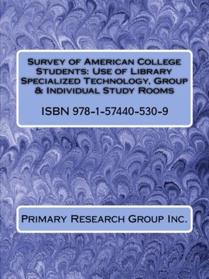 cover image of Survey of American College Students: Use of Library Specialized Technology, Group & Individual Study Rooms